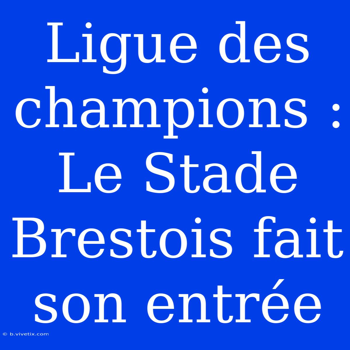 Ligue Des Champions : Le Stade Brestois Fait Son Entrée