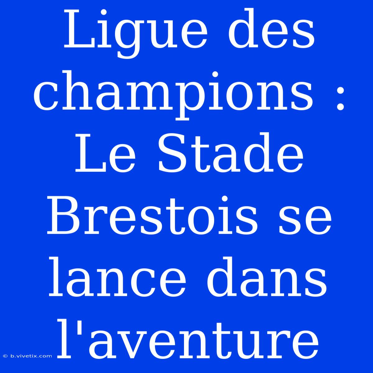 Ligue Des Champions : Le Stade Brestois Se Lance Dans L'aventure