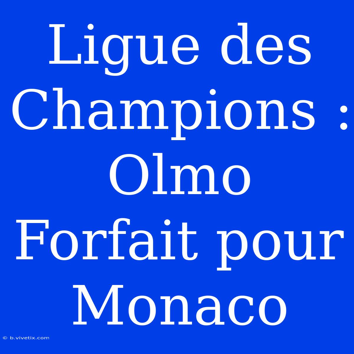 Ligue Des Champions : Olmo Forfait Pour Monaco