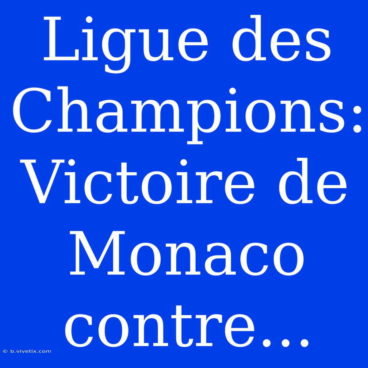 Ligue Des Champions: Victoire De Monaco Contre...