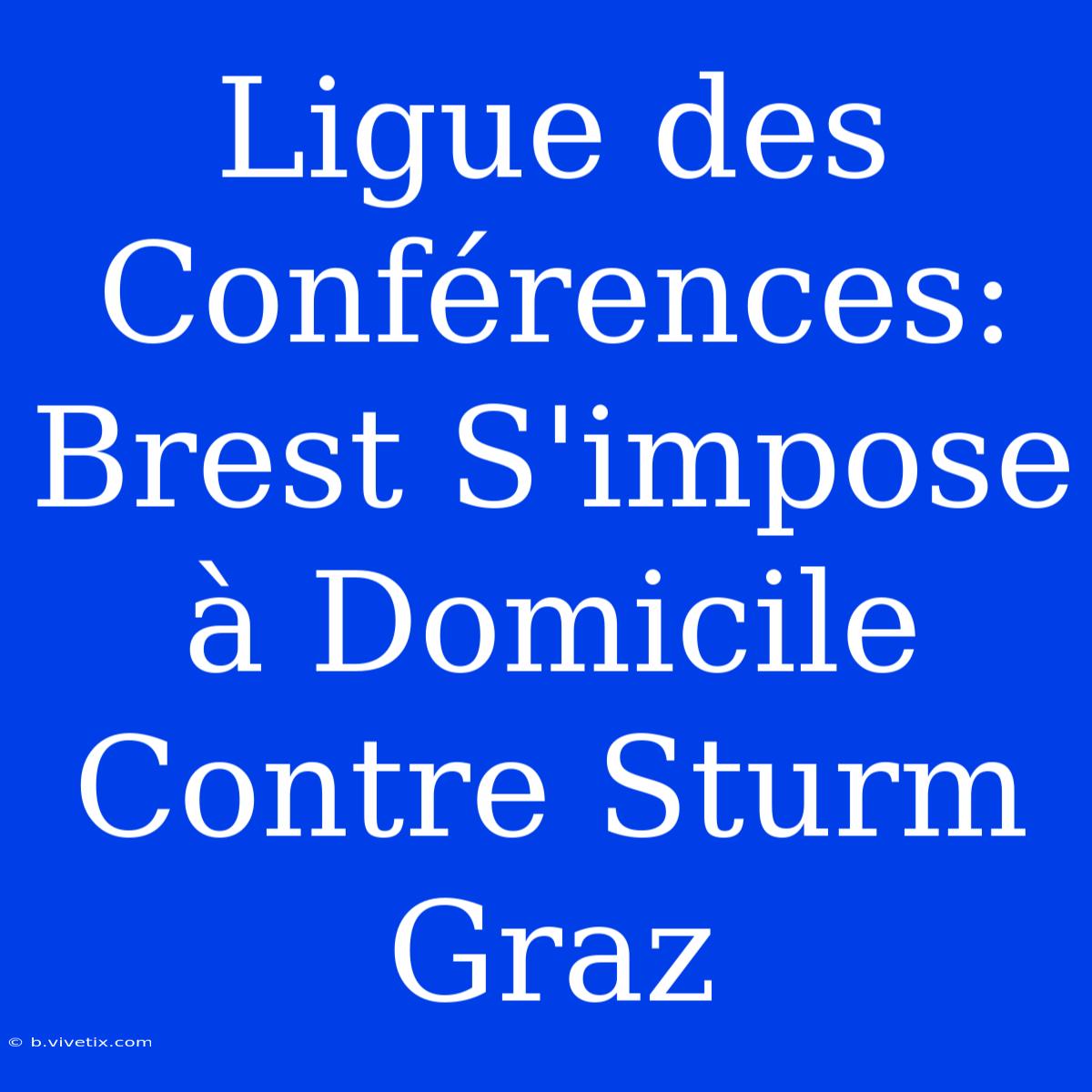 Ligue Des Conférences: Brest S'impose À Domicile Contre Sturm Graz