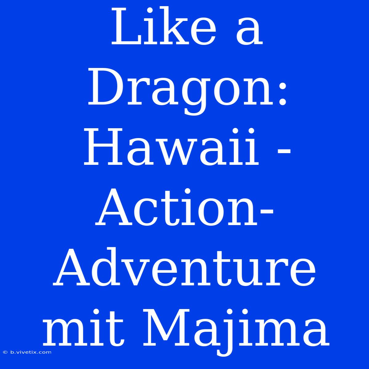 Like A Dragon: Hawaii - Action-Adventure Mit Majima