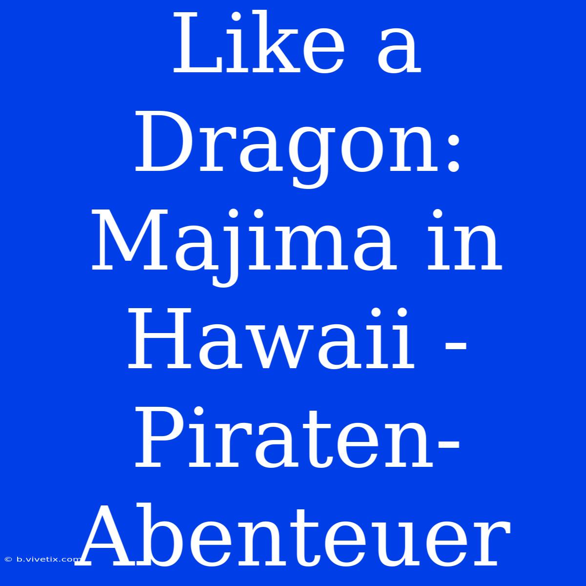 Like A Dragon: Majima In Hawaii - Piraten-Abenteuer