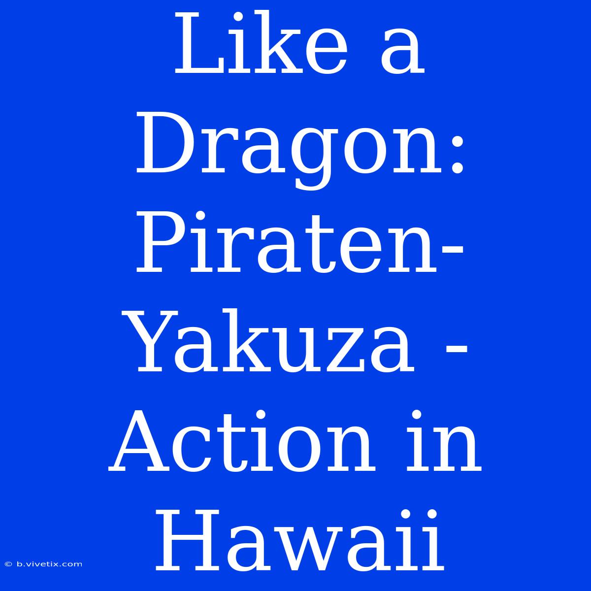 Like A Dragon: Piraten-Yakuza - Action In Hawaii