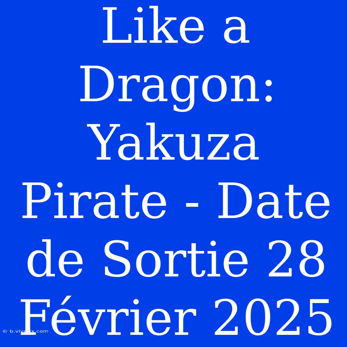 Like A Dragon: Yakuza Pirate - Date De Sortie 28 Février 2025 