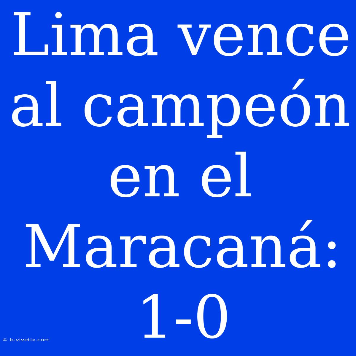 Lima Vence Al Campeón En El Maracaná: 1-0