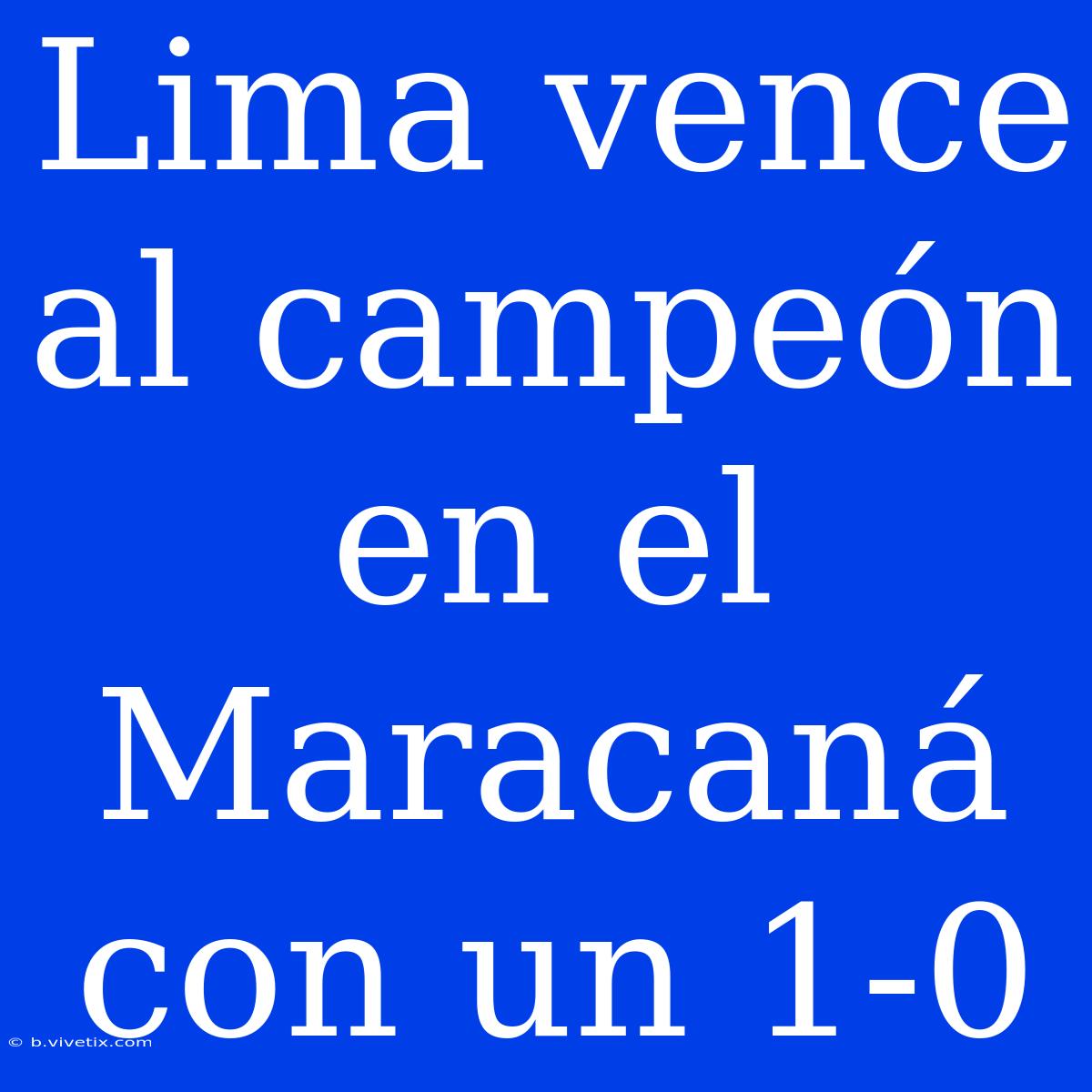 Lima Vence Al Campeón En El Maracaná Con Un 1-0