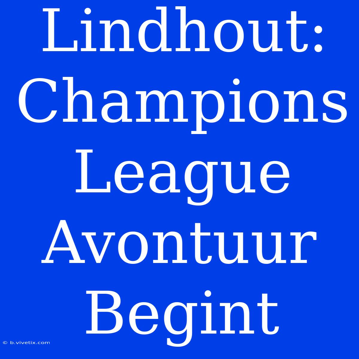 Lindhout: Champions League Avontuur Begint