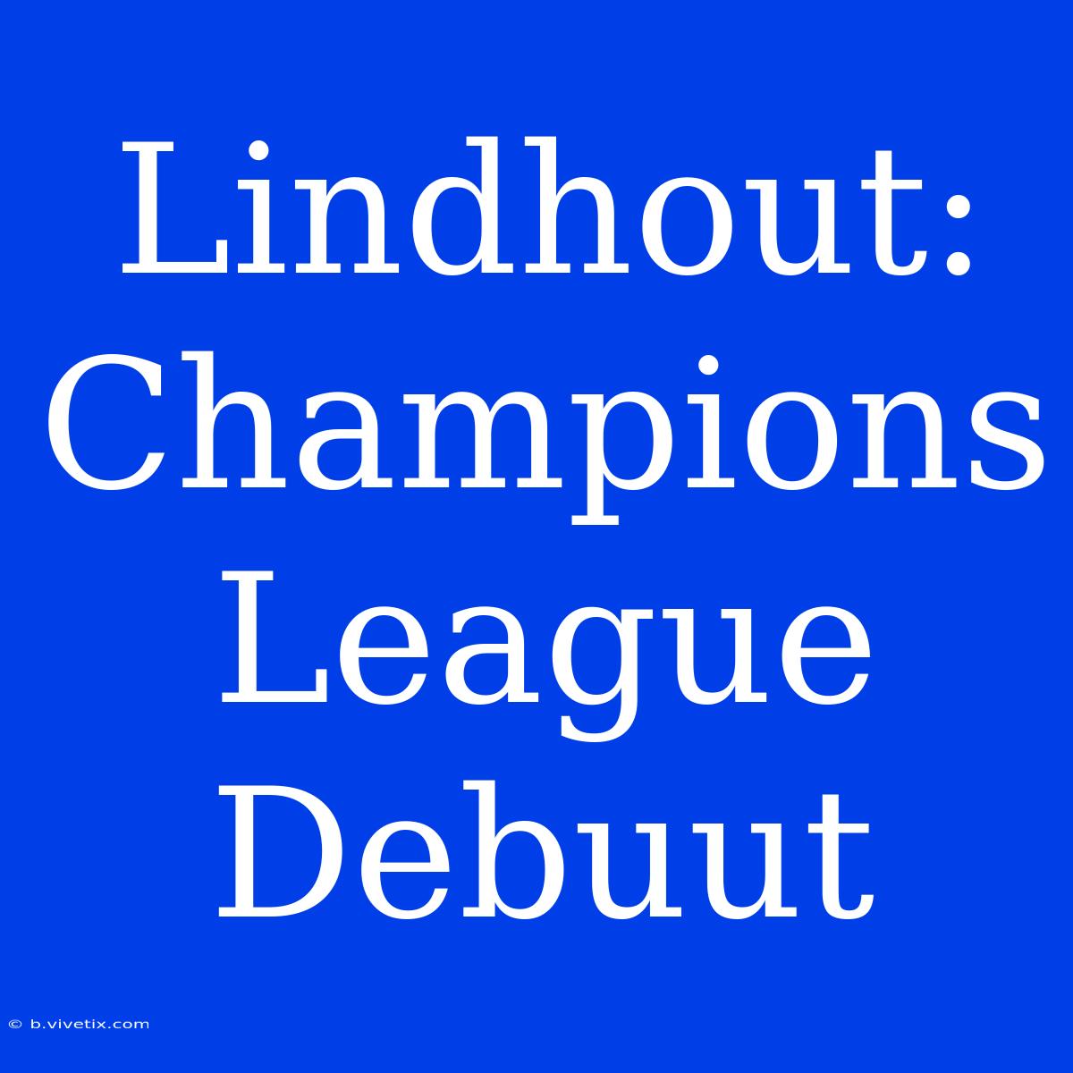 Lindhout: Champions League Debuut