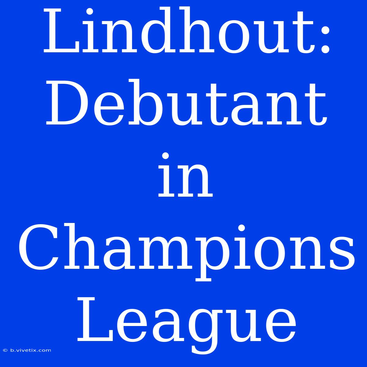 Lindhout: Debutant In Champions League