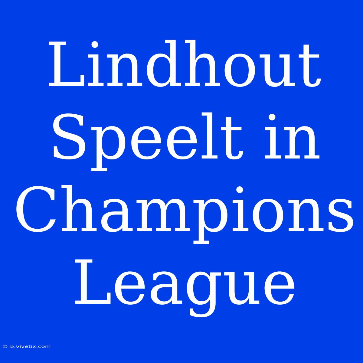 Lindhout Speelt In Champions League