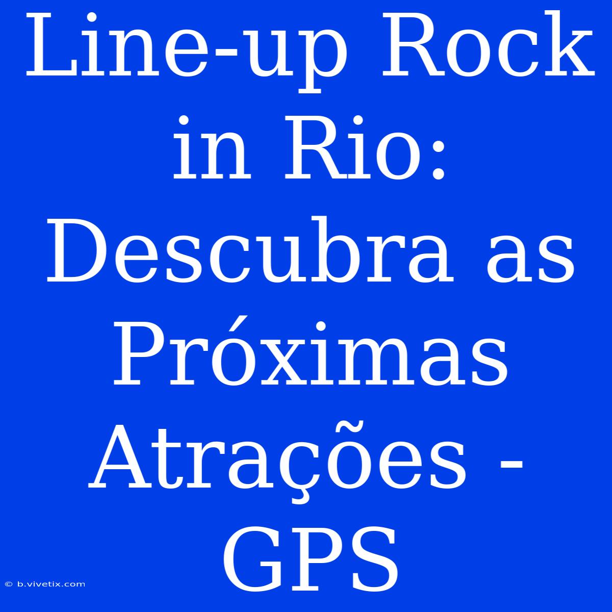 Line-up Rock In Rio: Descubra As Próximas Atrações - GPS