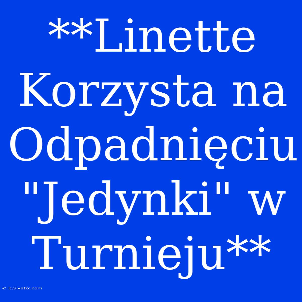 **Linette Korzysta Na Odpadnięciu 