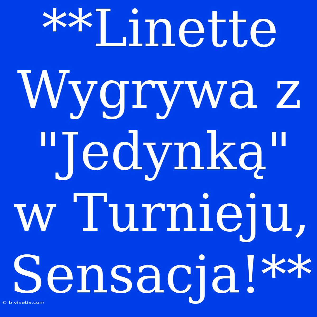 **Linette Wygrywa Z 