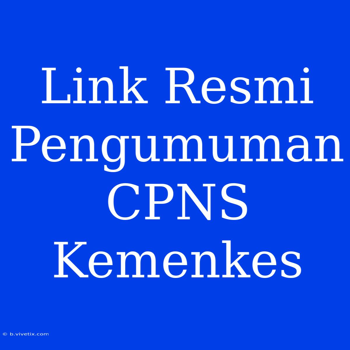 Link Resmi Pengumuman CPNS Kemenkes