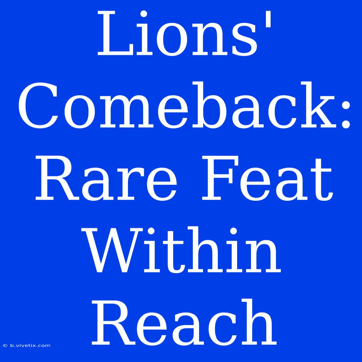 Lions' Comeback: Rare Feat Within Reach