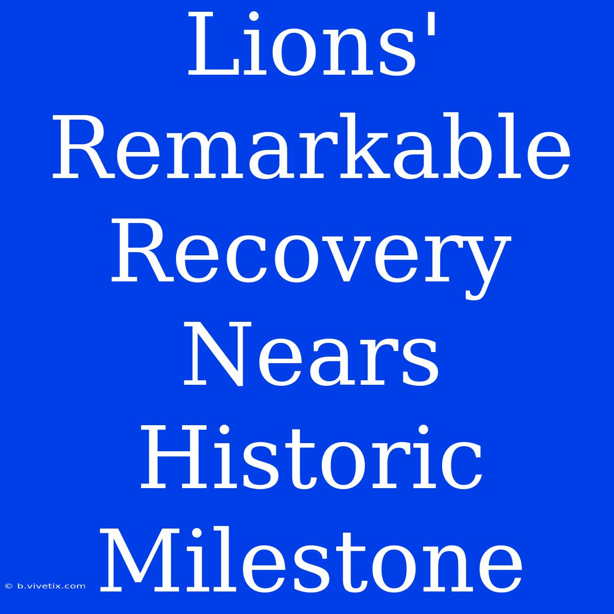 Lions' Remarkable Recovery Nears Historic Milestone