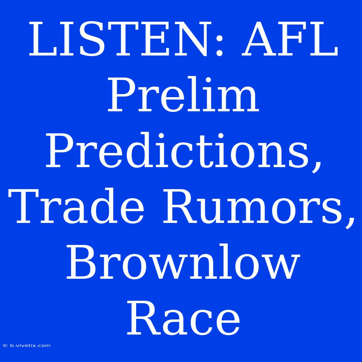 LISTEN: AFL Prelim Predictions, Trade Rumors, Brownlow Race