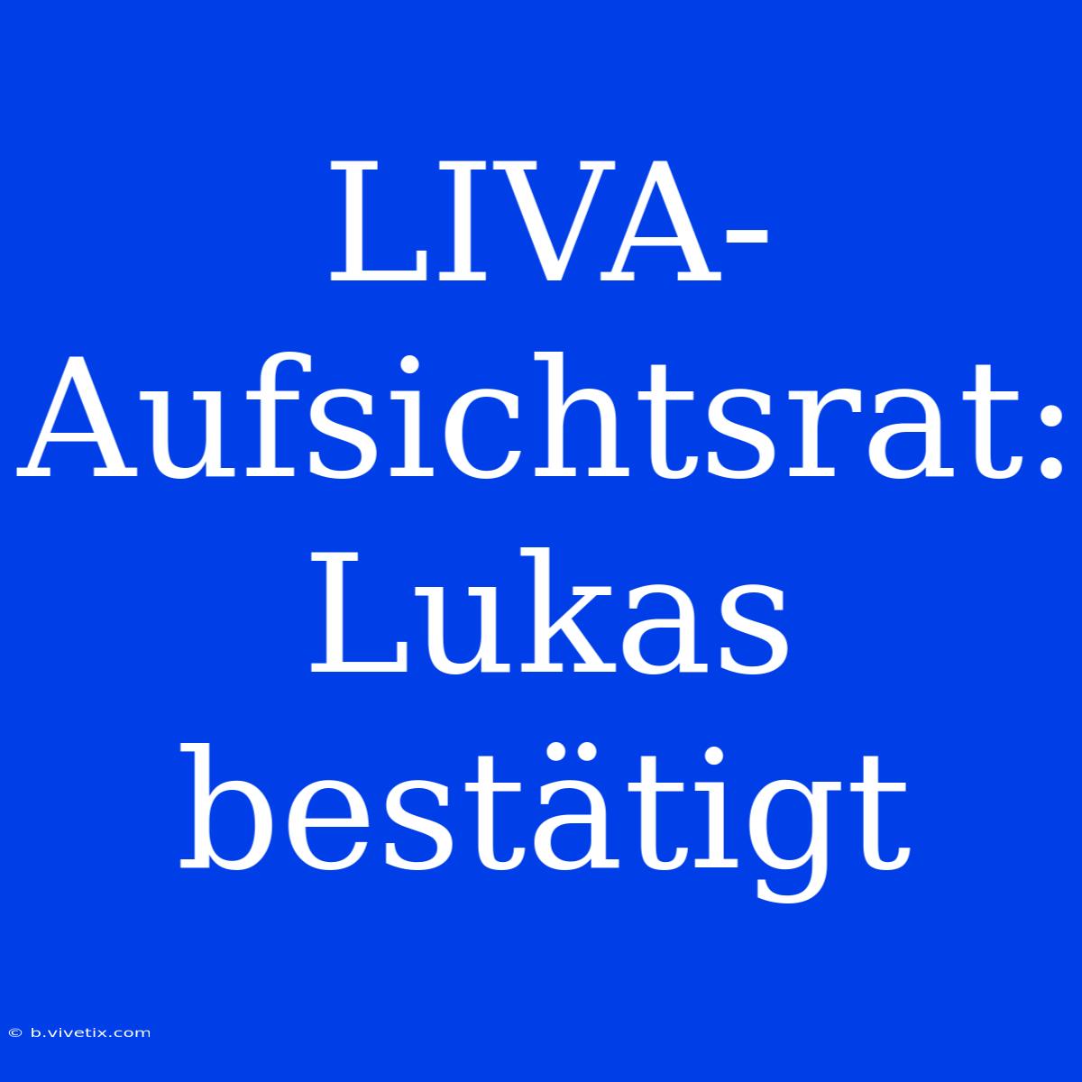 LIVA-Aufsichtsrat: Lukas Bestätigt