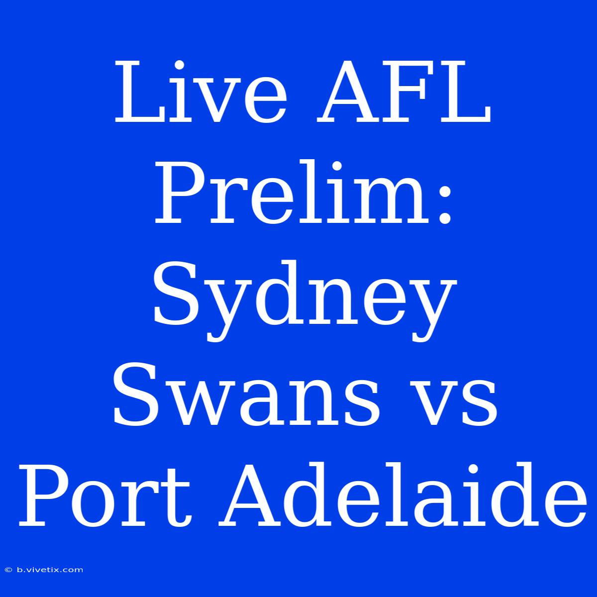 Live AFL Prelim: Sydney Swans Vs Port Adelaide