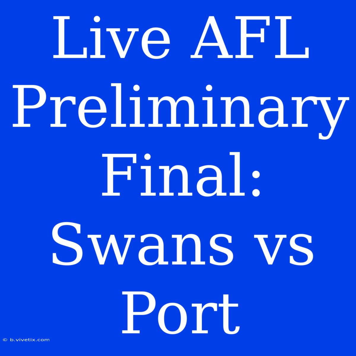 Live AFL Preliminary Final: Swans Vs Port