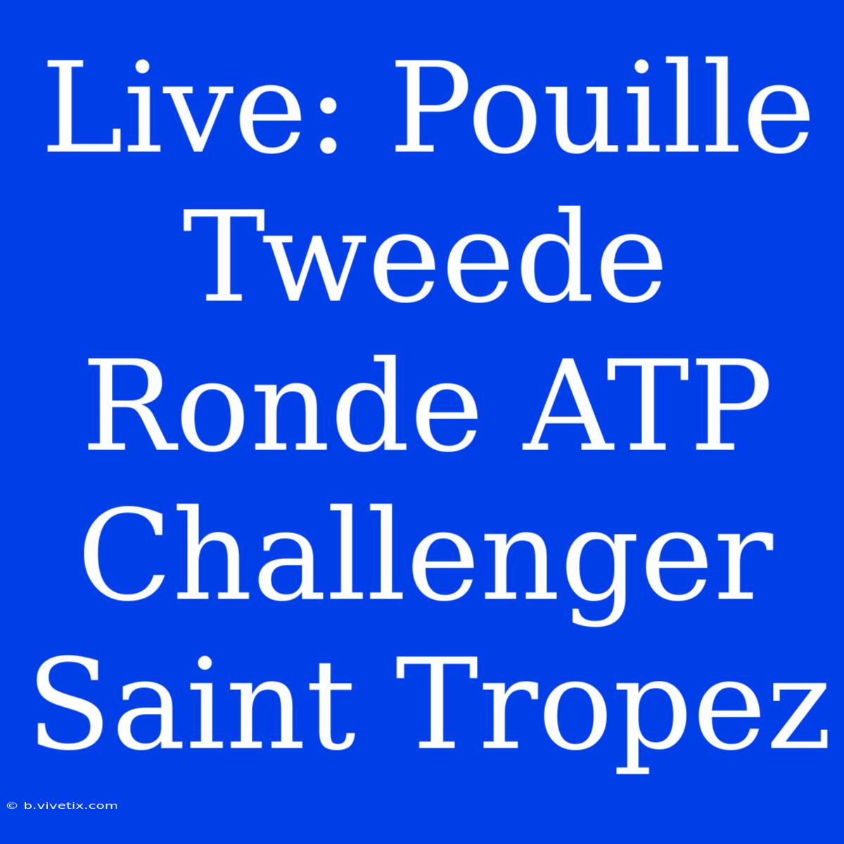 Live: Pouille Tweede Ronde ATP Challenger Saint Tropez