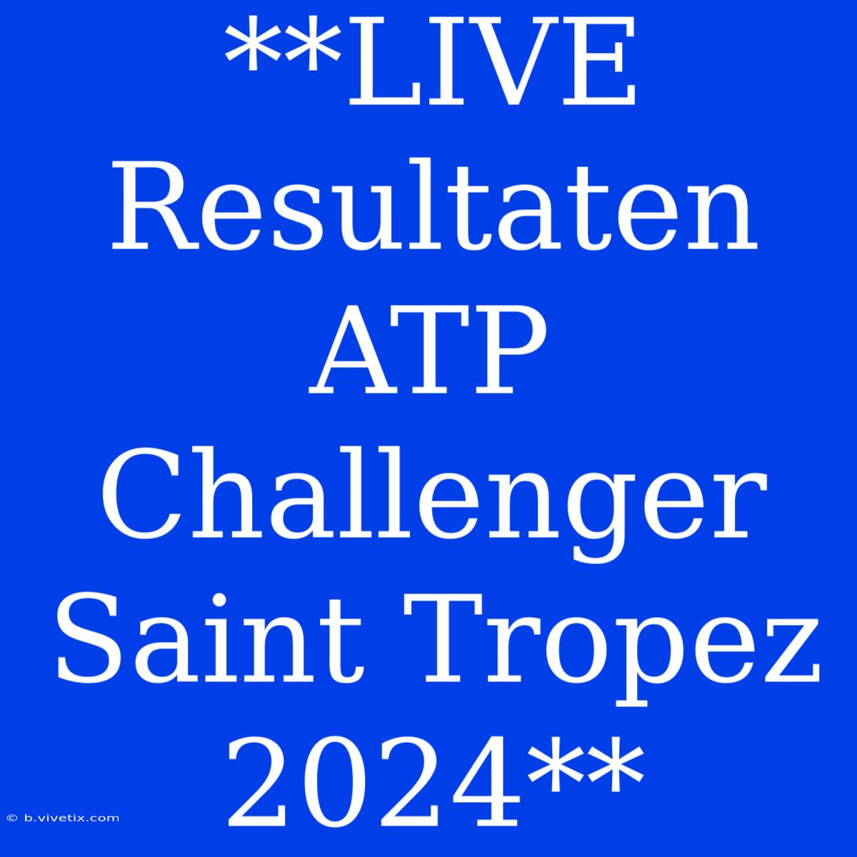 **LIVE Resultaten ATP Challenger Saint Tropez 2024**