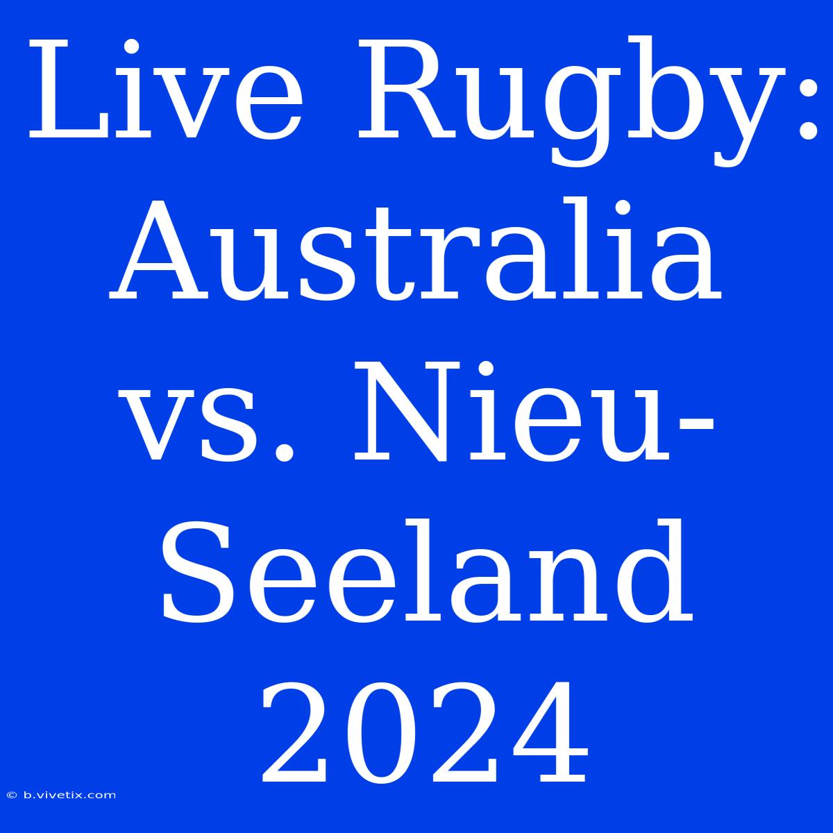 Live Rugby: Australia Vs. Nieu-Seeland 2024