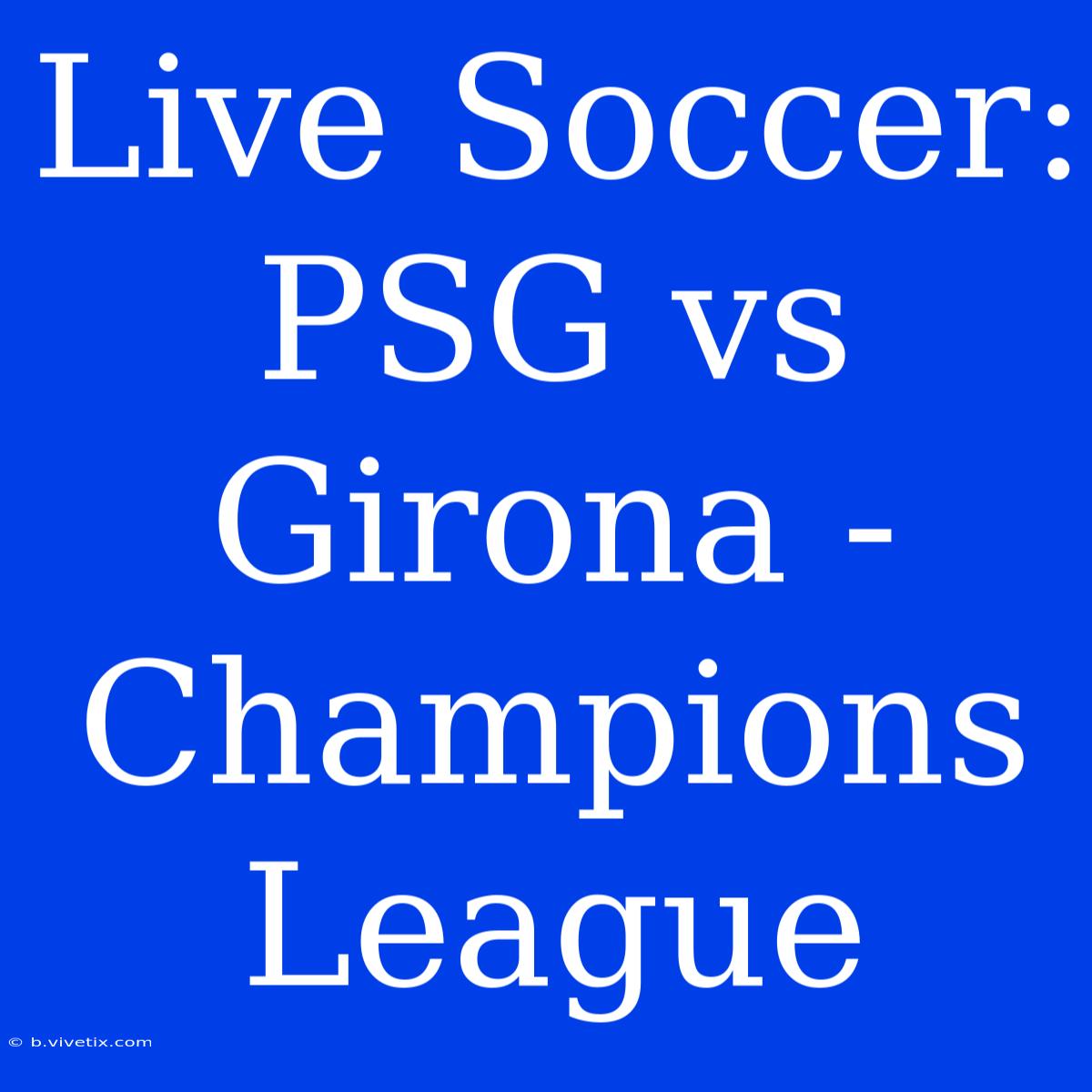 Live Soccer: PSG Vs Girona - Champions League 