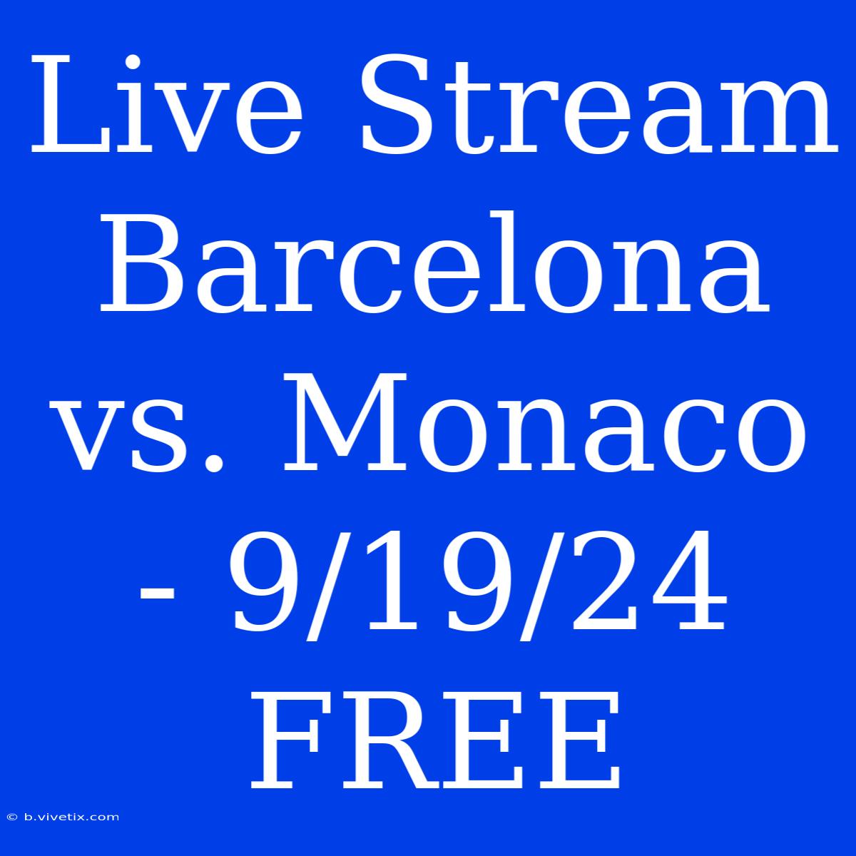 Live Stream Barcelona Vs. Monaco - 9/19/24 FREE