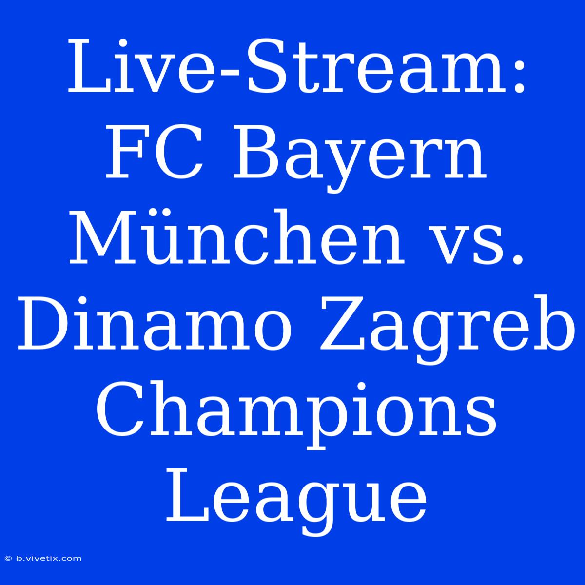 Live-Stream: FC Bayern München Vs. Dinamo Zagreb Champions League 