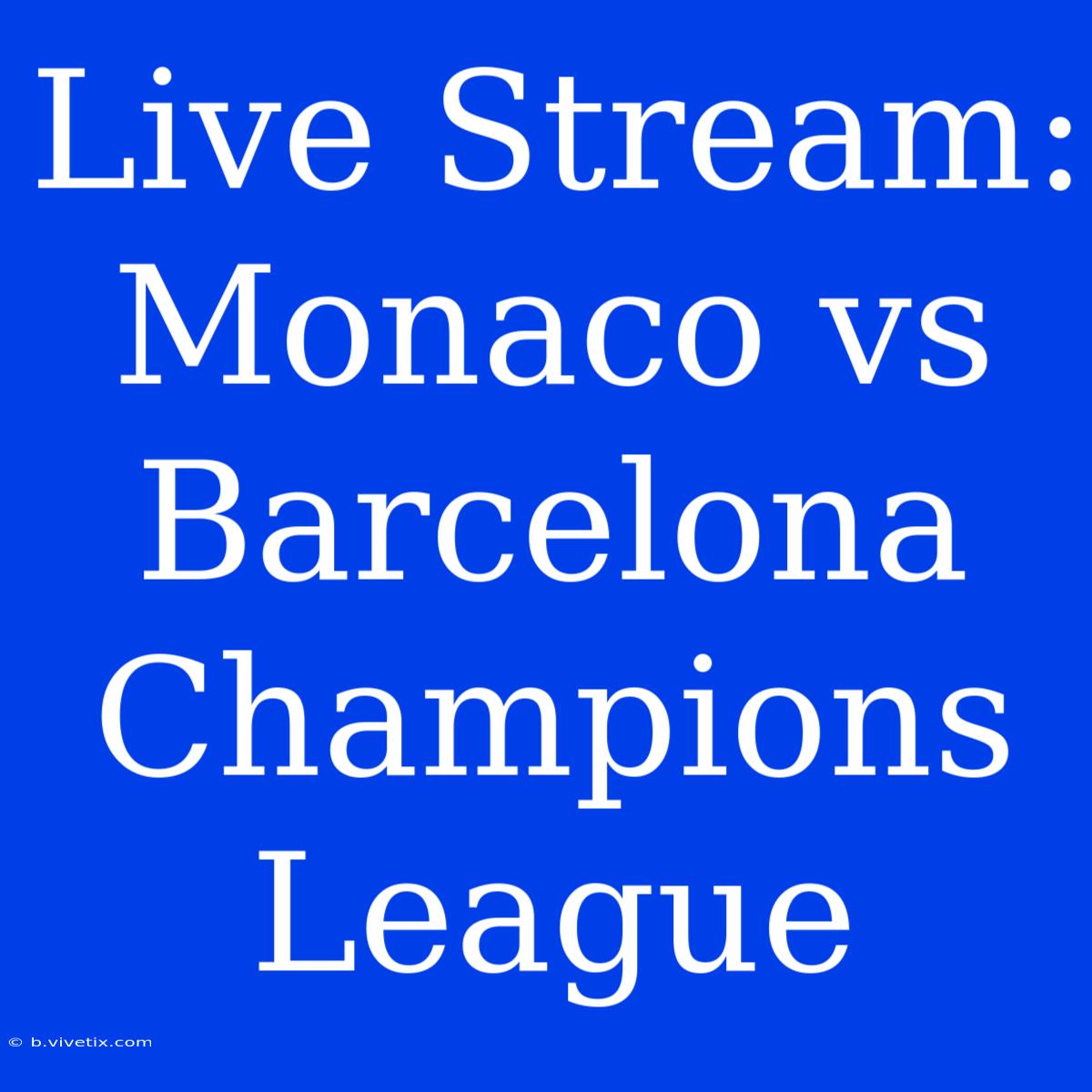 Live Stream: Monaco Vs Barcelona Champions League