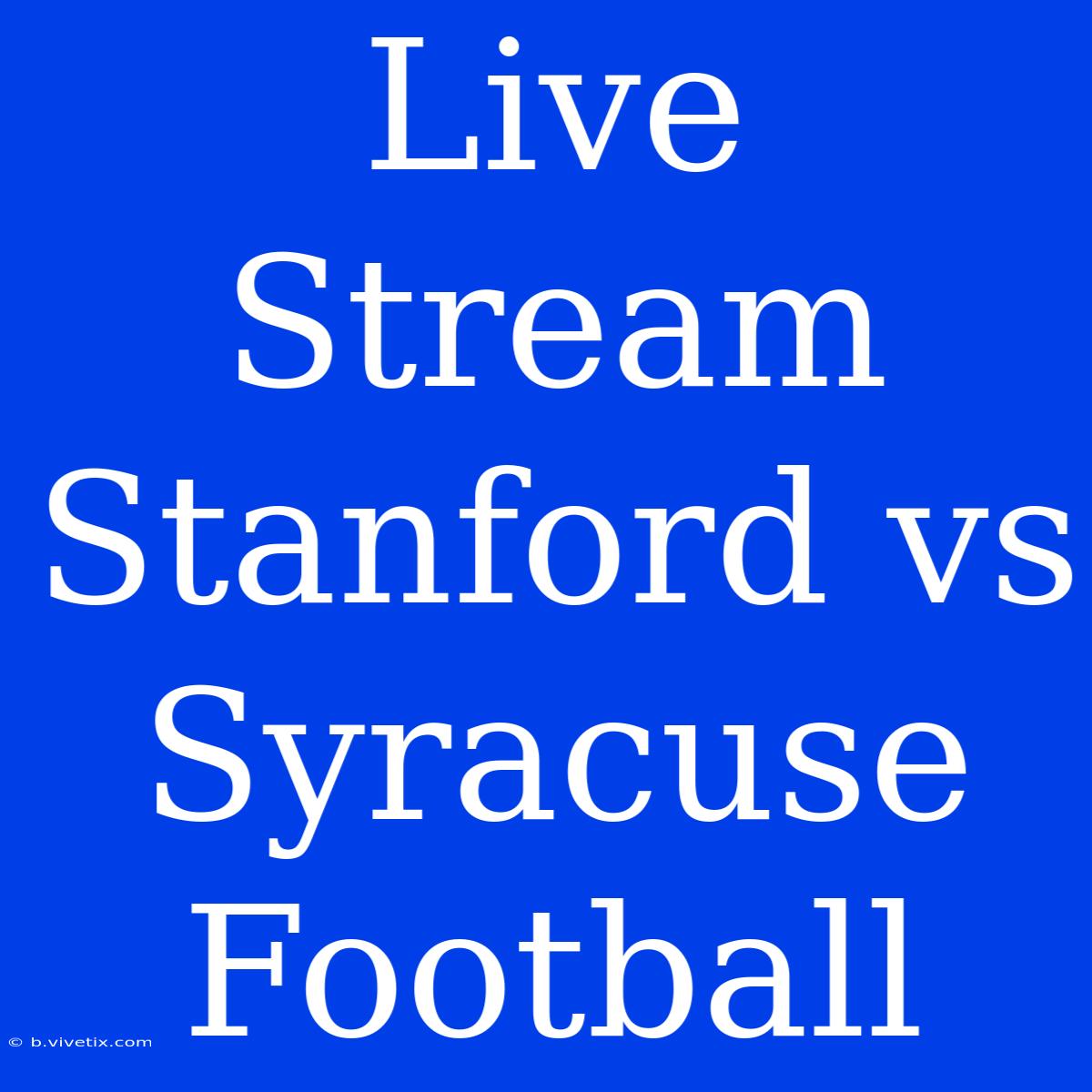 Live Stream Stanford Vs Syracuse Football