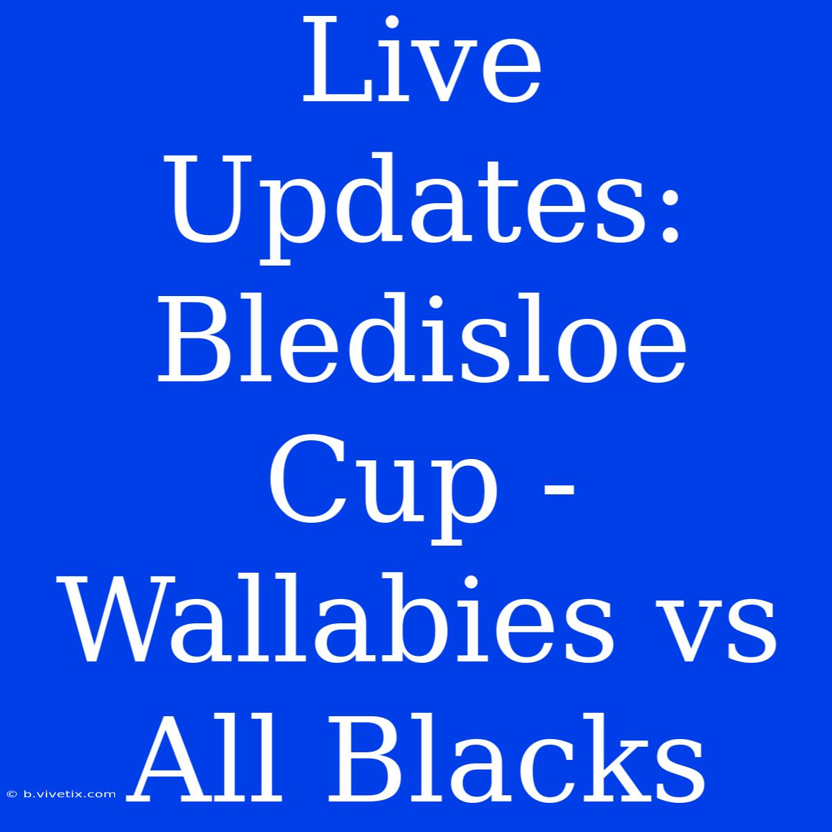 Live Updates: Bledisloe Cup - Wallabies Vs All Blacks