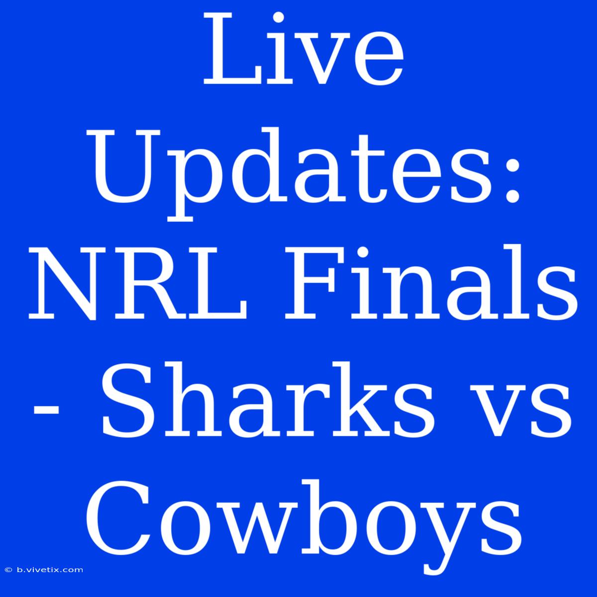 Live Updates: NRL Finals - Sharks Vs Cowboys