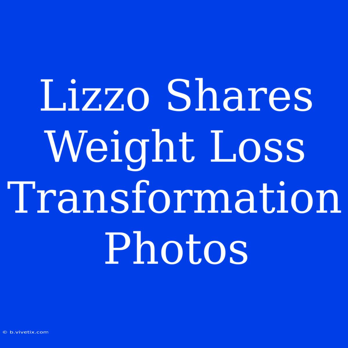 Lizzo Shares Weight Loss Transformation Photos