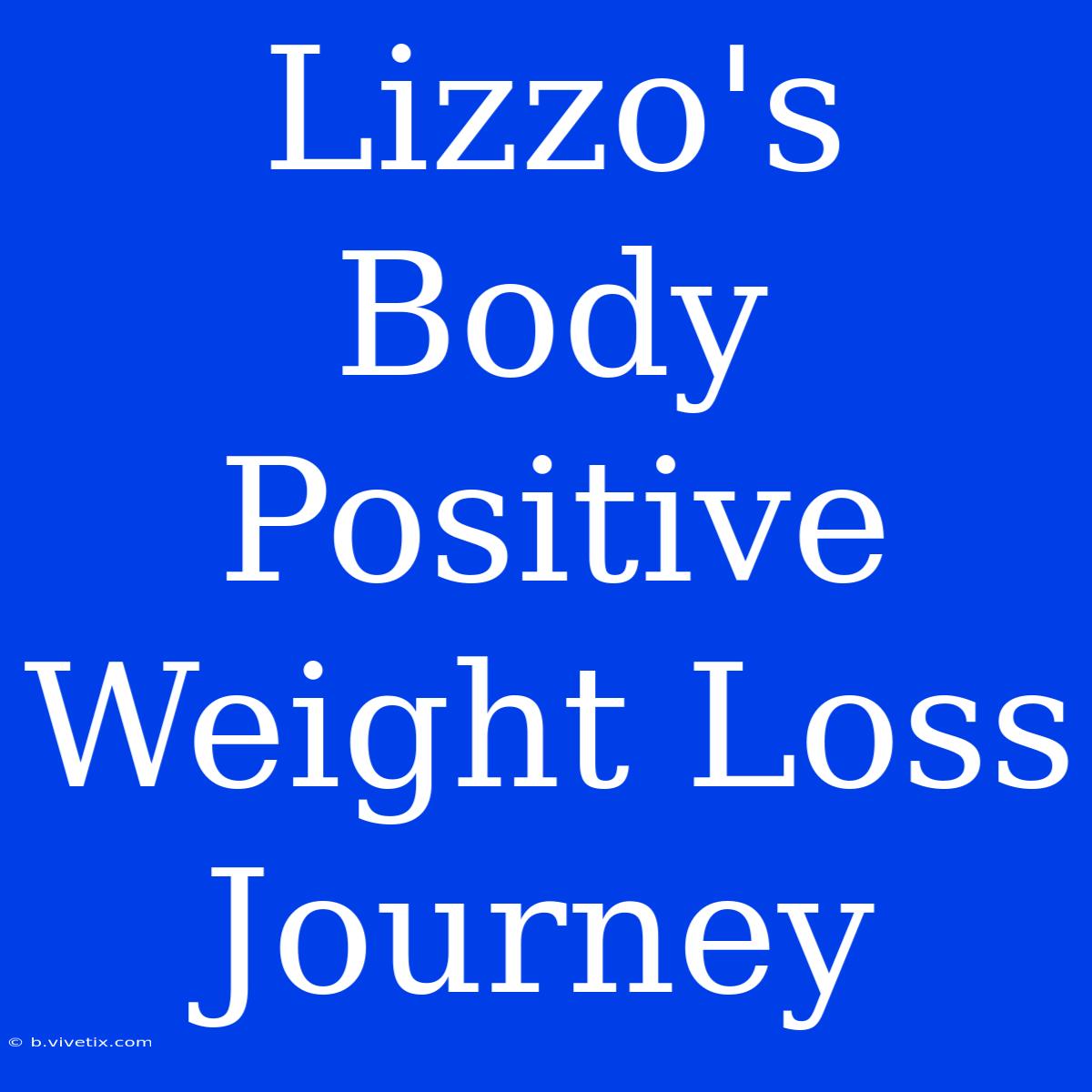 Lizzo's Body Positive Weight Loss Journey