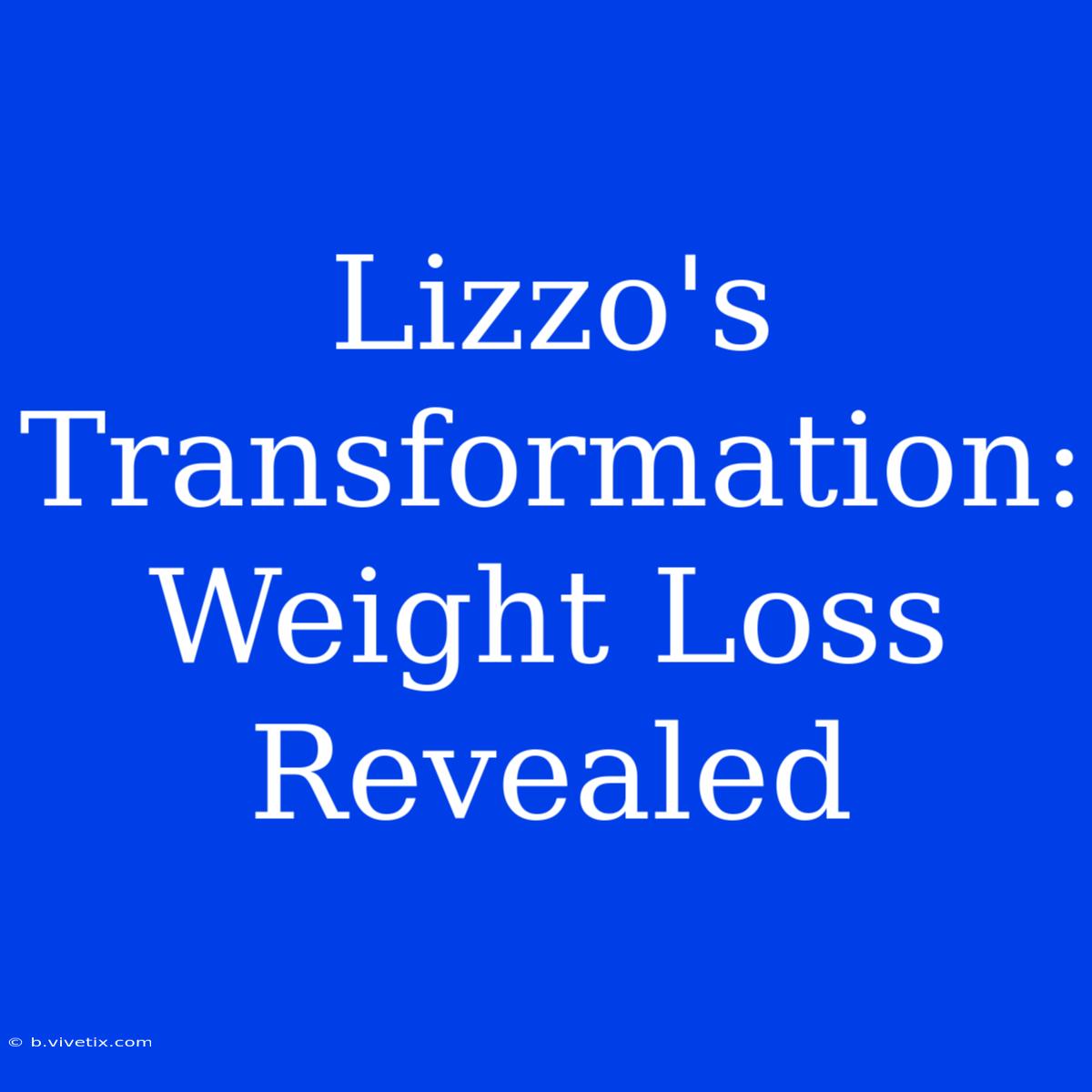 Lizzo's Transformation: Weight Loss Revealed