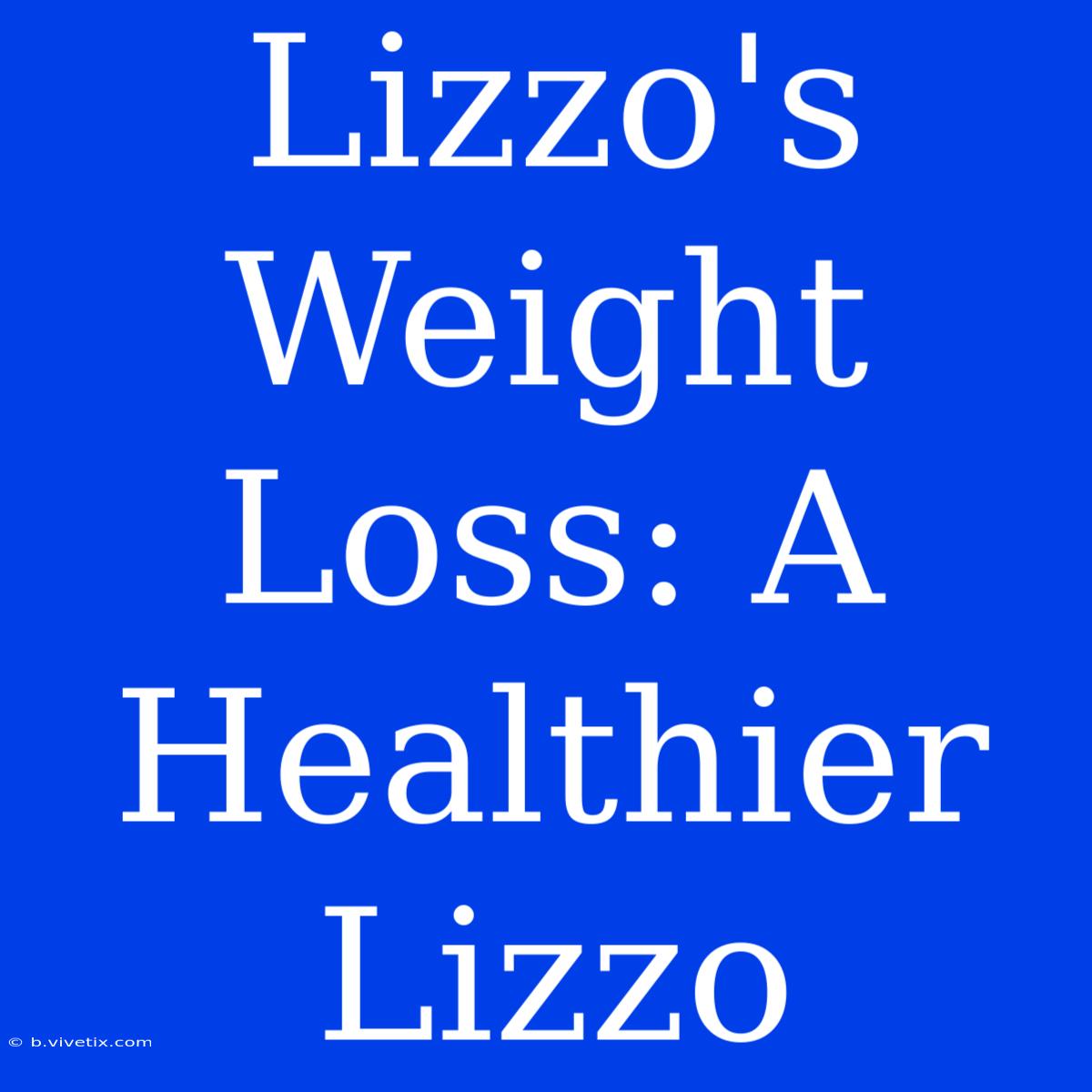 Lizzo's Weight Loss: A Healthier Lizzo