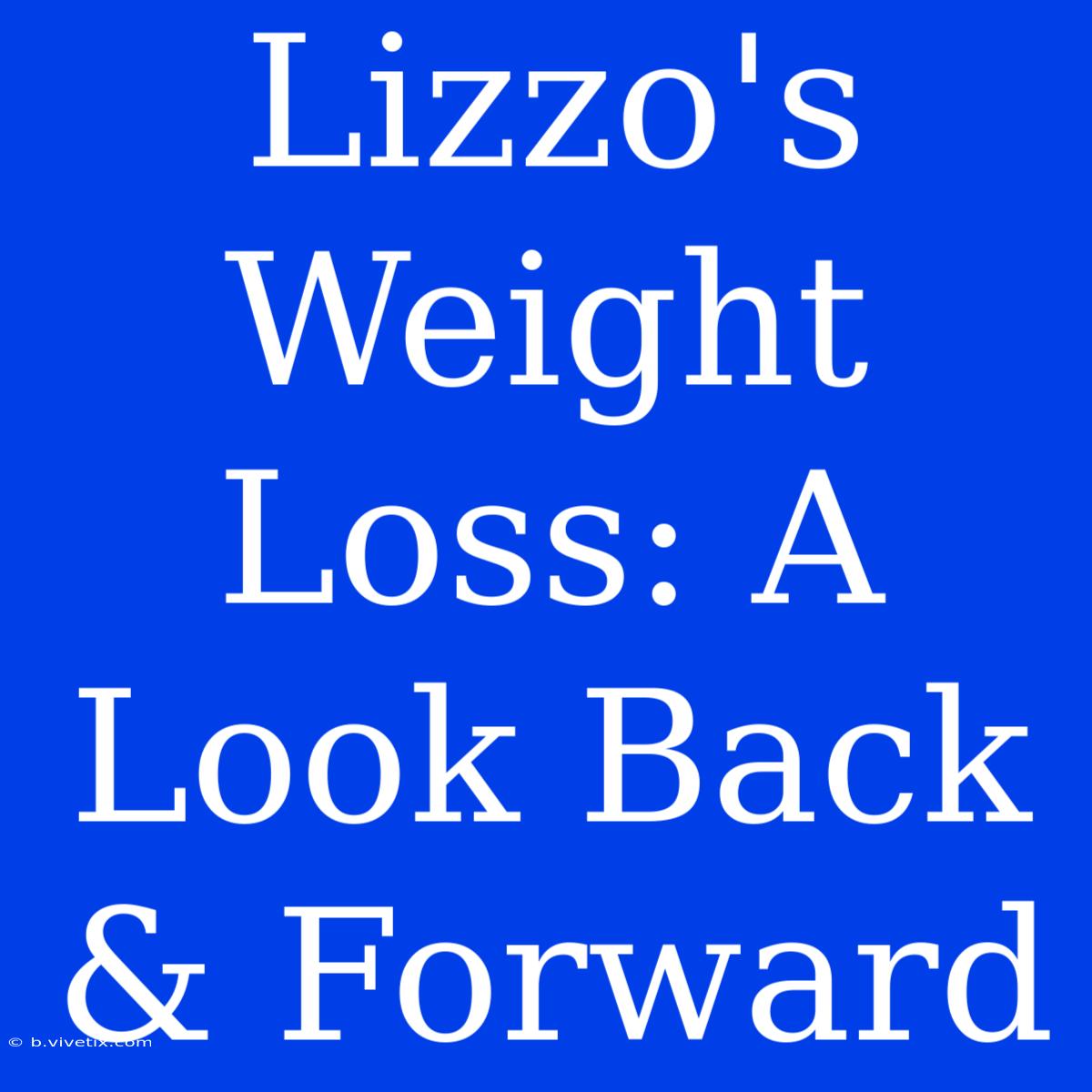 Lizzo's Weight Loss: A Look Back & Forward