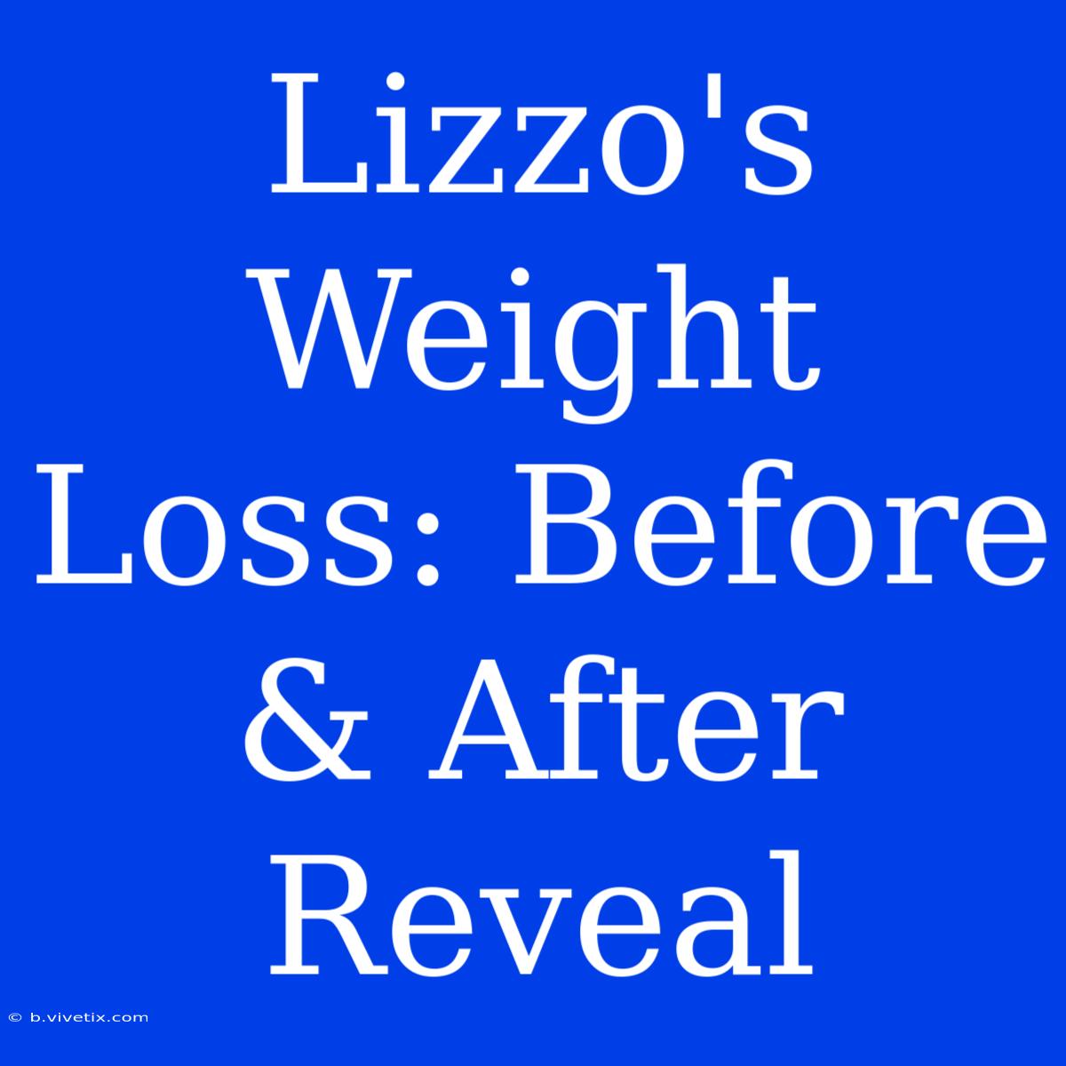 Lizzo's Weight Loss: Before & After Reveal