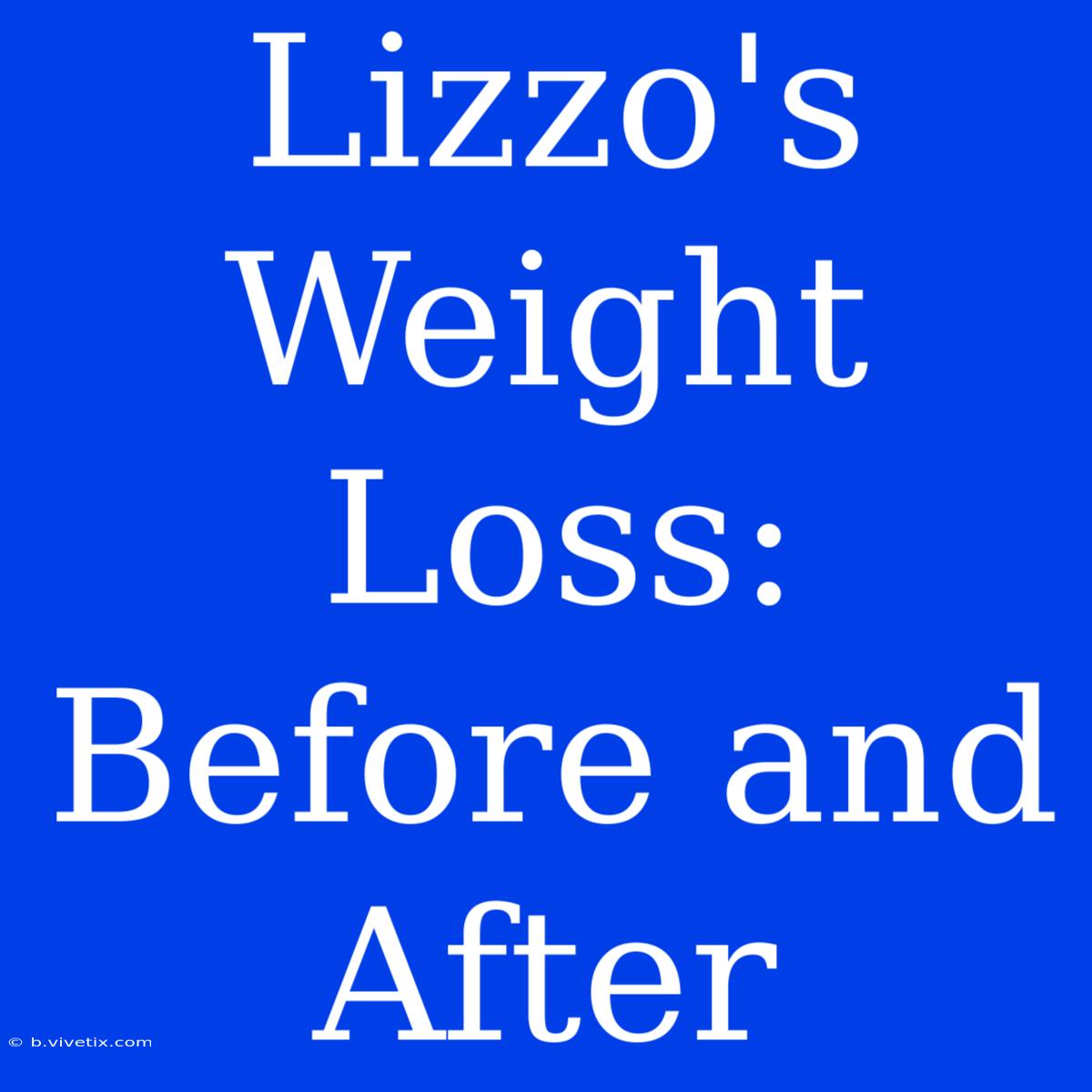 Lizzo's Weight Loss: Before And After