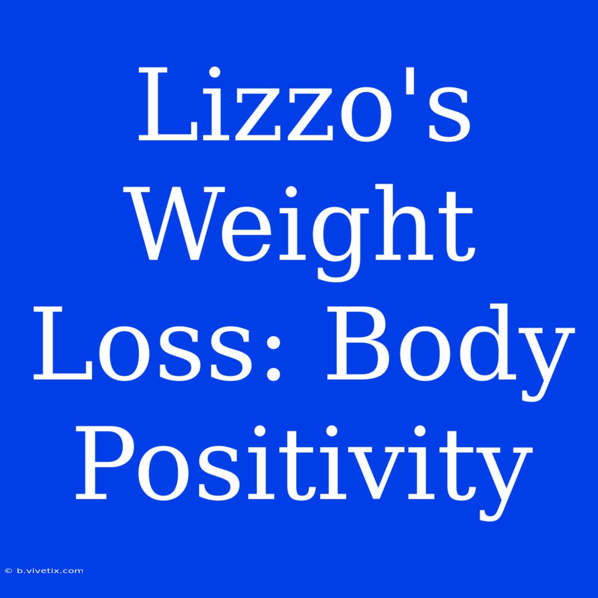 Lizzo's Weight Loss: Body Positivity