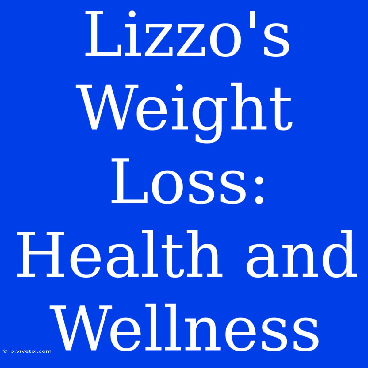 Lizzo's Weight Loss: Health And Wellness