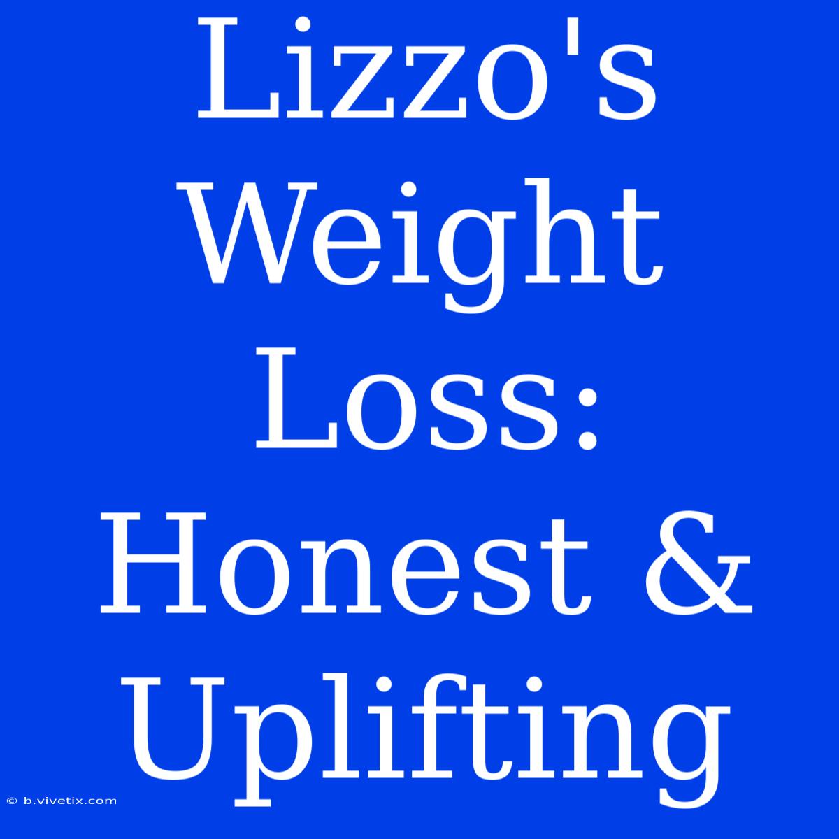 Lizzo's Weight Loss: Honest & Uplifting