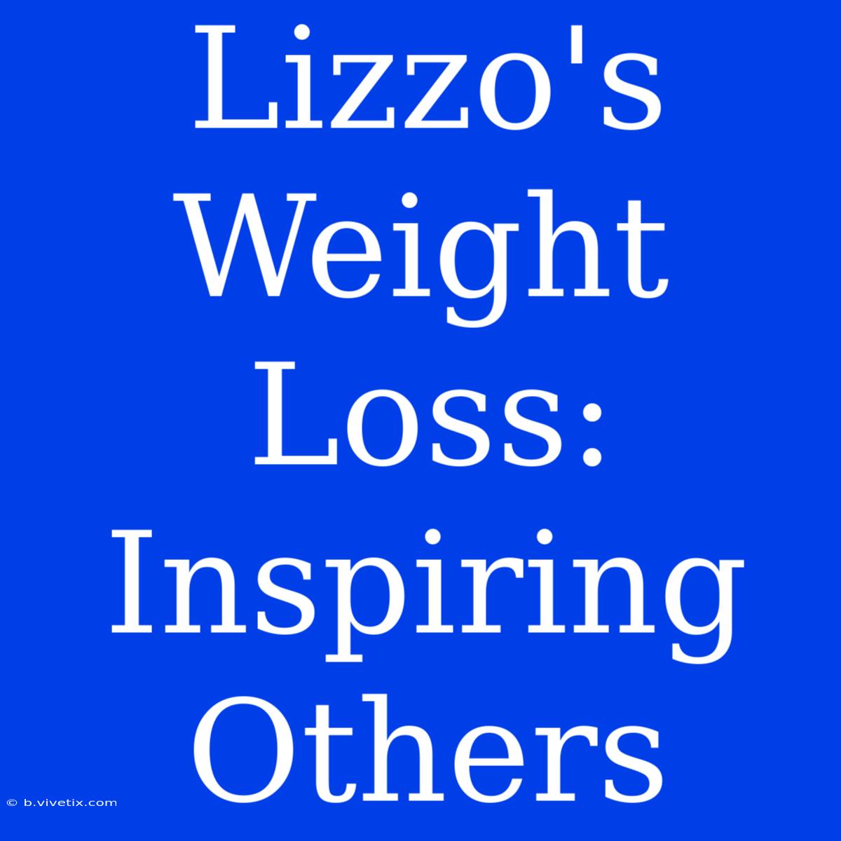 Lizzo's Weight Loss: Inspiring Others