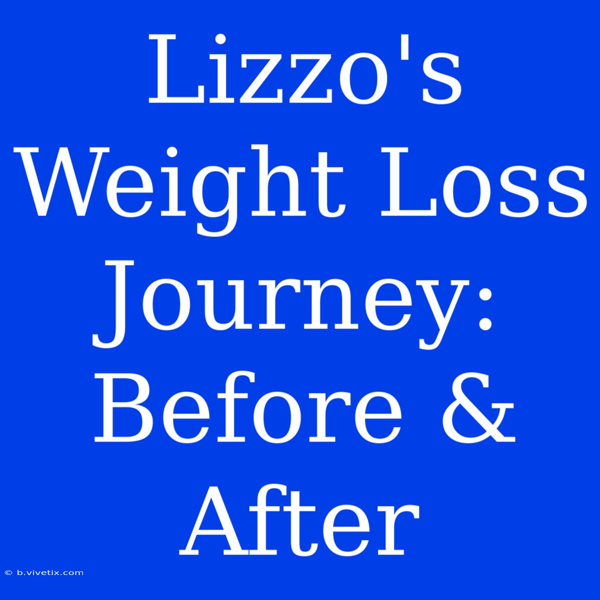 Lizzo's Weight Loss Journey: Before & After