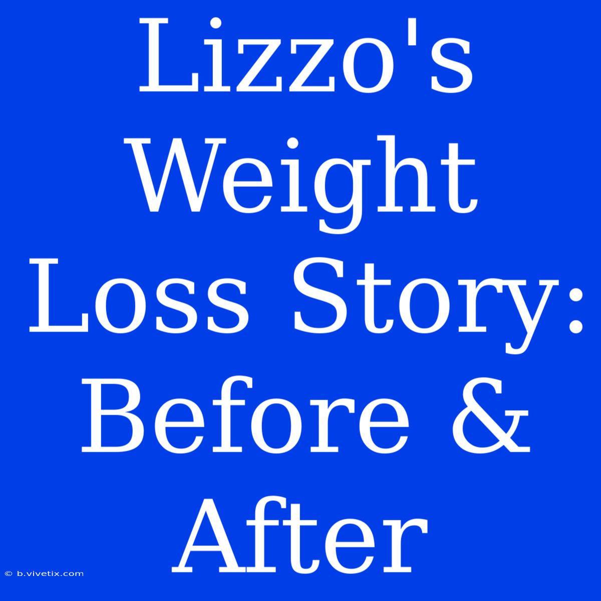 Lizzo's Weight Loss Story: Before & After