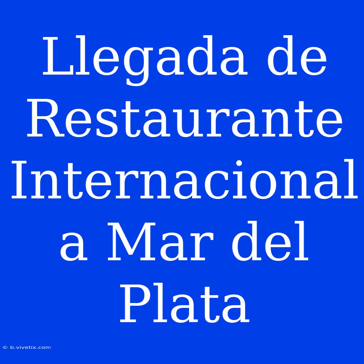 Llegada De Restaurante Internacional A Mar Del Plata