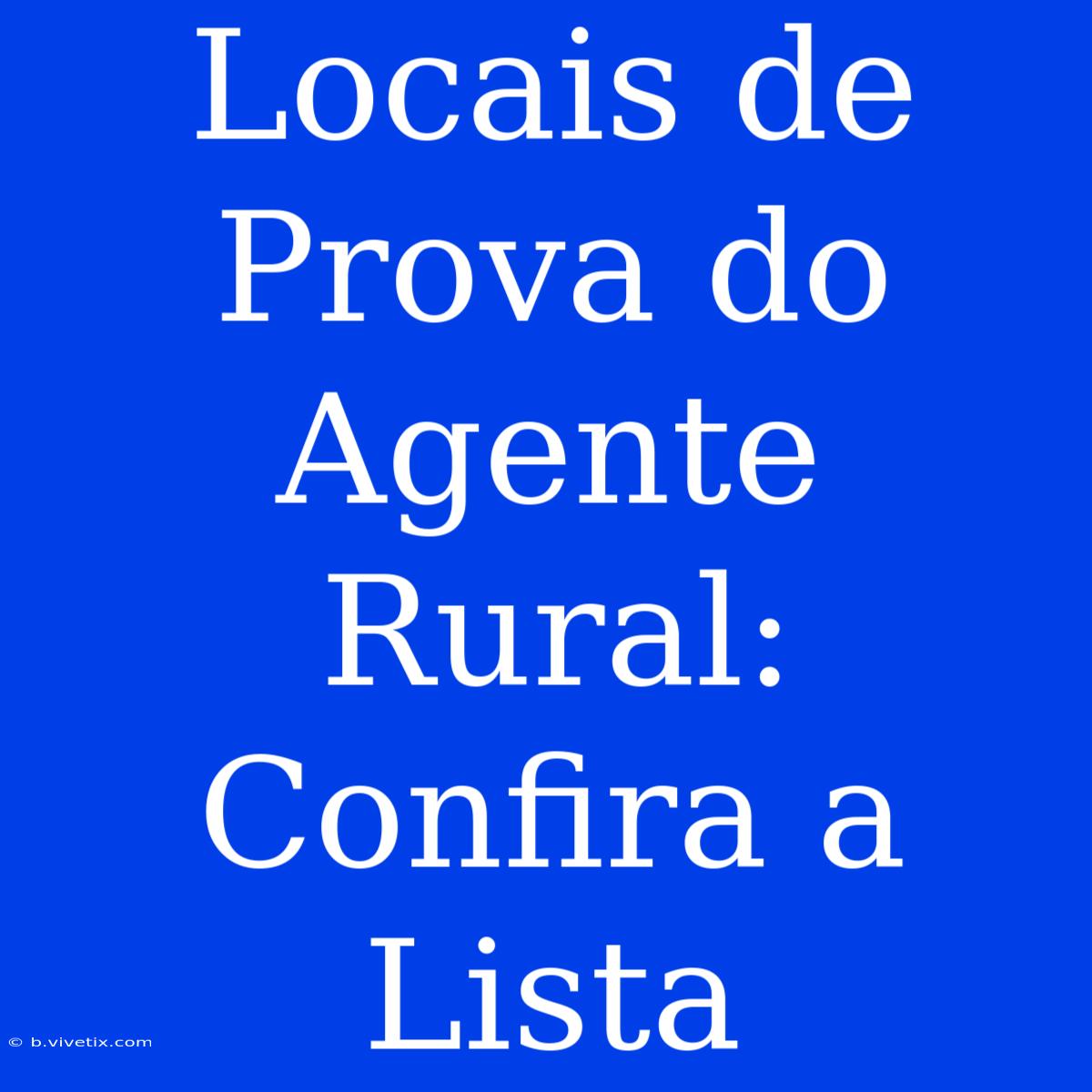 Locais De Prova Do Agente Rural: Confira A Lista